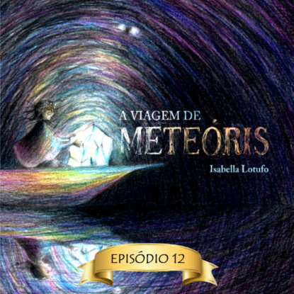 Flores para Ellen - A viagem de Meteóris, Episódio 12 (Abreviado)