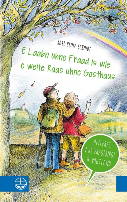 "E Laabn uhne Fraad is wie e weite Raas uhne Gasthaus"