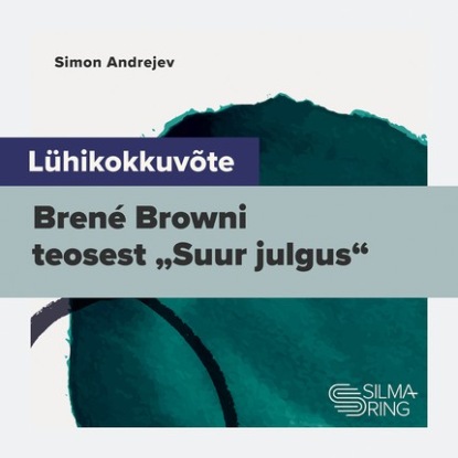Lühikokkuvõte Brené Browni teosest "Suur julgus"