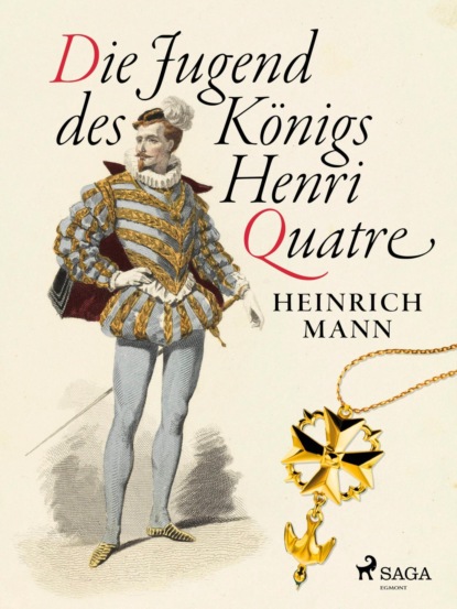 

Die Jugend des Knigs Henri Quatre