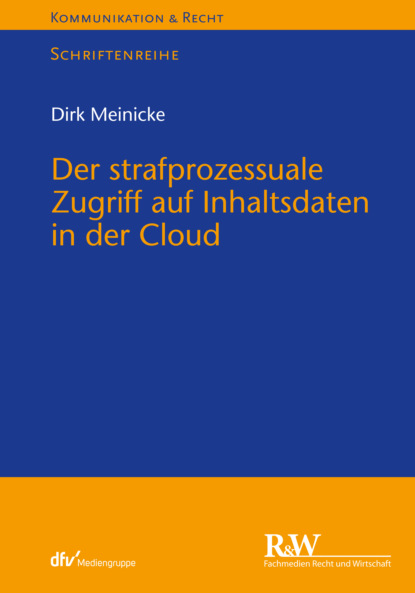 Dirk Meinicke — Der strafprozessuale Zugriff auf Inhaltsdaten in der Cloud