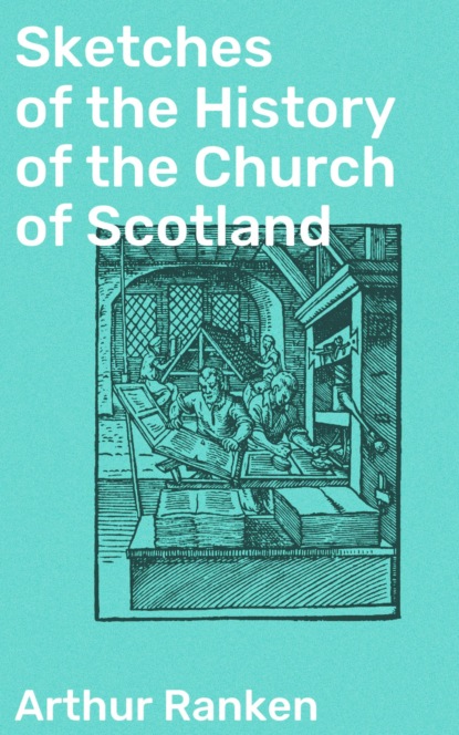 Sketches of the History of the Church of Scotland