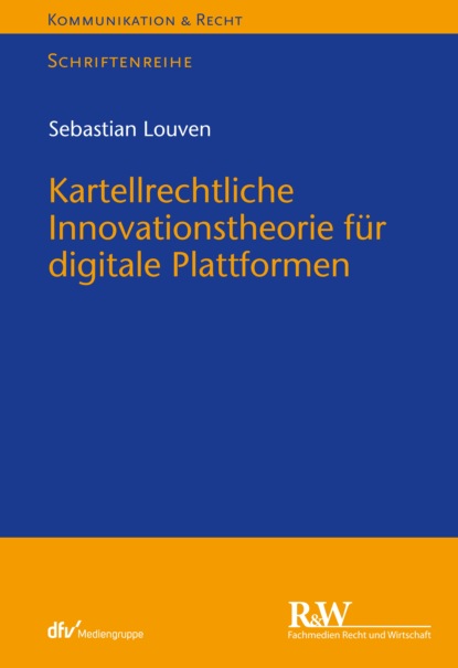 Sebastian Louven — Kartellrechtliche Innovationstheorie f?r digitale Plattformen