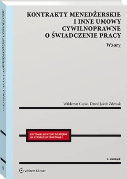 Kontrakty menedżerskie i inne umowy cywilnoprawne o świadczenie pracy. Wzory
