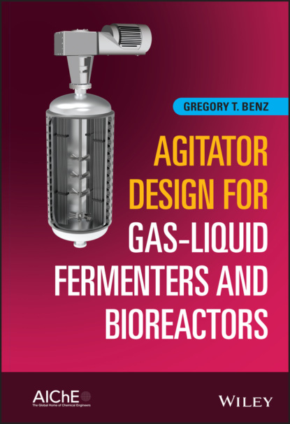 Gregory T. Benz — Agitator Design for Gas-Liquid Fermenters and Bioreactors