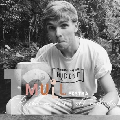 MULL 12: EKSTRA! Mihkel Männik "Raske on teisi alt vedada!"