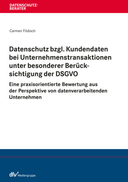 Carmen F?disch — Datenschutz bzgl. Kundendaten bei Unternehmenstransaktionen unter besonderer Ber?cksichtigung der DSGVO