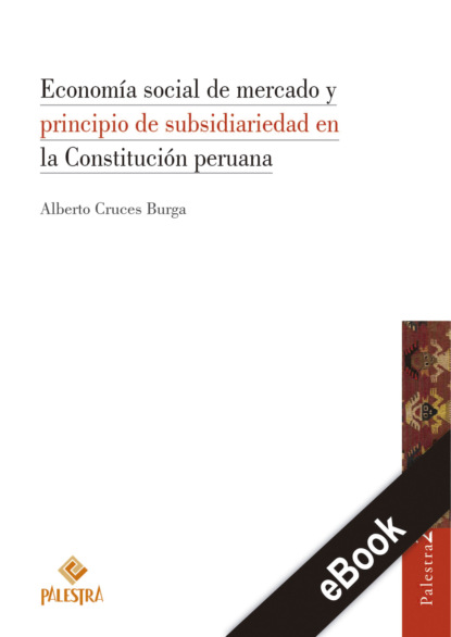 Alberto Cruces-Burga — Econom?a social de mercado y principio de subsidiariedad en la Constituci?n peruana