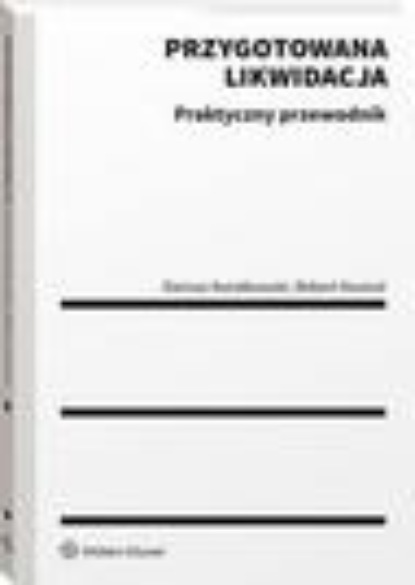Przygotowana likwidacja. Praktyczny przewodnik