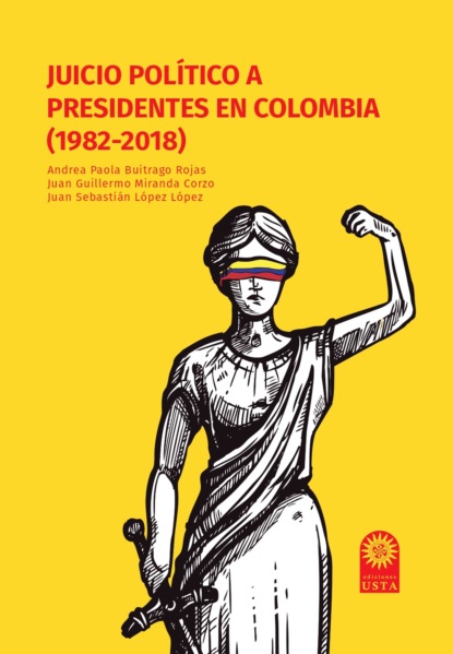 Juan Sebasti?n L?pez L?pez — Juicio pol?tico a presidentes en Colombia (1982-2018)