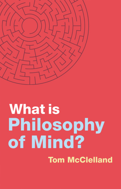 Tom McClelland — What is Philosophy of Mind?