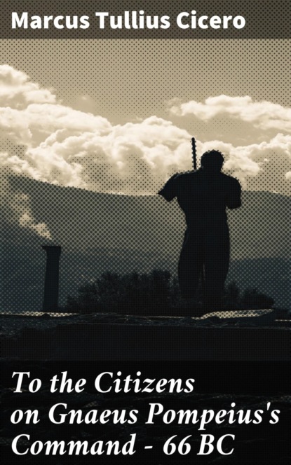 To the Citizens on Gnaeus Pompeius's Command — 66 BC
