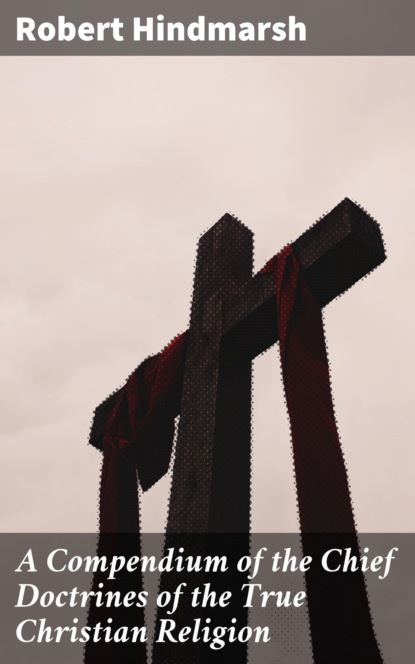 A Compendium of the Chief Doctrines of the True Christian Religion