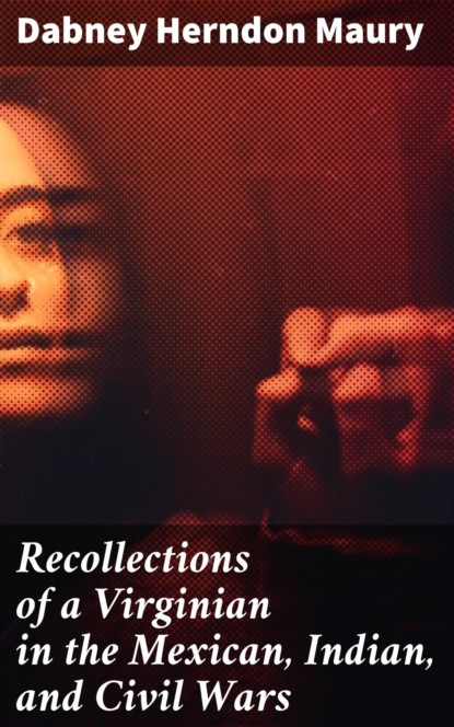 Recollections of a Virginian in the Mexican, Indian, and Civil Wars