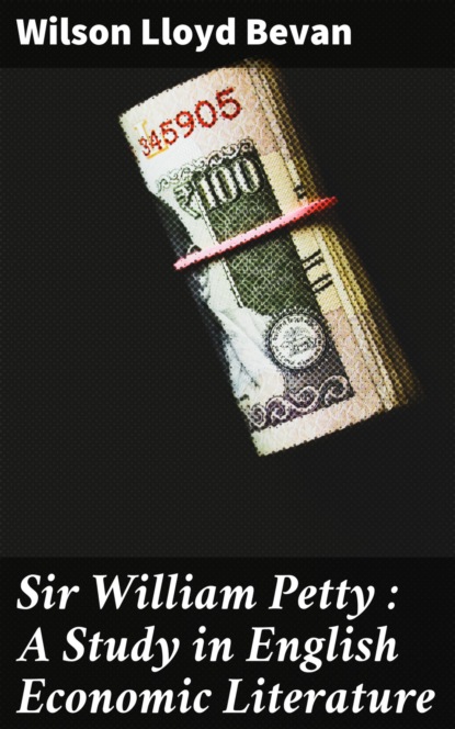 Sir William Petty : A Study in English Economic Literature