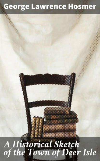 A Historical Sketch of the Town of Deer Isle