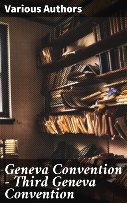 Geneva Convention — Third Geneva Convention