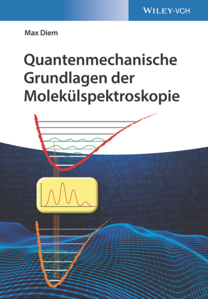 Max Diem — Quantenmechanische Grundlagen der Molek?lspektroskopie