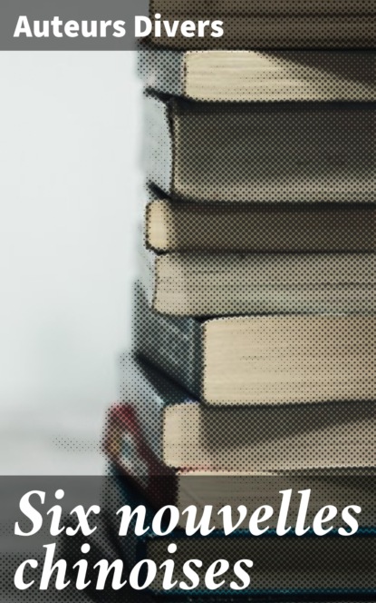 Six nouvelles chinoises