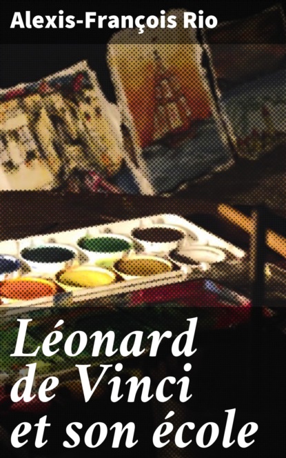 Léonard de Vinci et son école