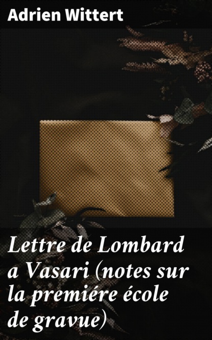 Lettre de Lombard a Vasari (notes sur la premiére école de gravue)