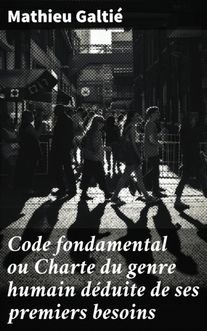 Code fondamental ou Charte du genre humain déduite de ses premiers besoins