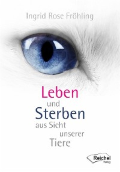 Ingrid Rose Fr?hling — Leben und Sterben aus Sicht unserer Tiere