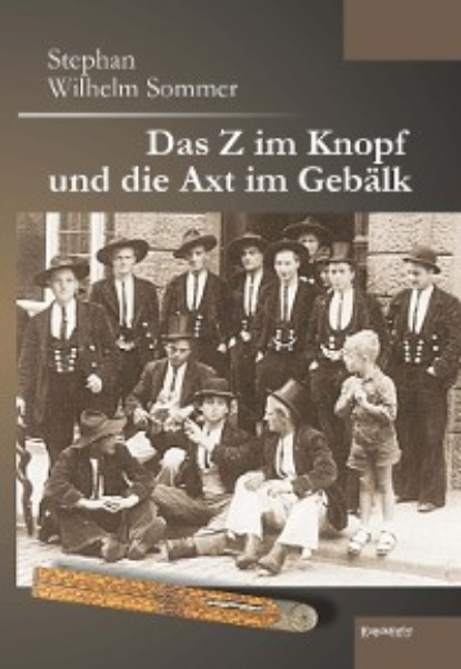 Das Z im Knopf und die Axt im Gebälk - Stephan Wilhelm Sommer