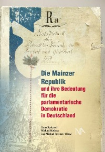 Группа авторов — Die Mainzer Republik und ihre Bedeutung f?r die parlamentarische Demokratie in Deutschland