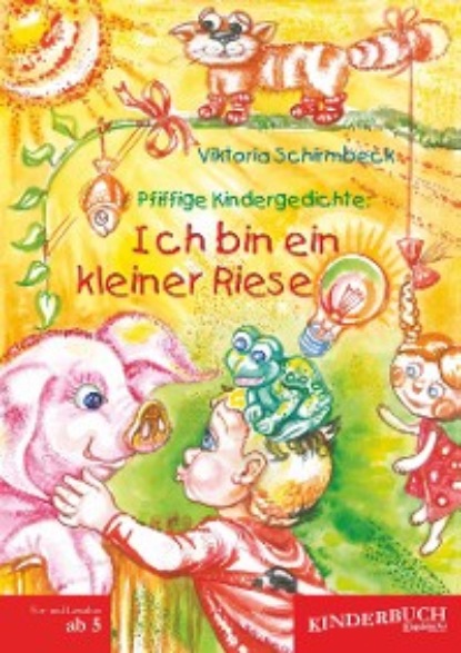 Viktoria Schirmbeck — Pfiffige Kindergedichte: Ich bin ein kleiner Riese