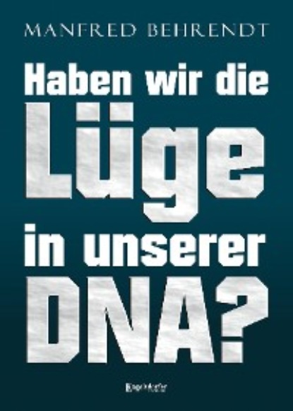 Manfred Behrend — Haben wir die L?ge in unserer DNA?