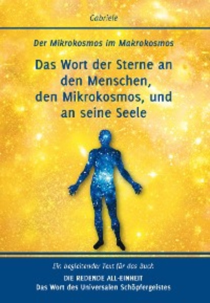 Das Wort der Sterne an den Menschen, den Mikrokosmos, und an seine Seele