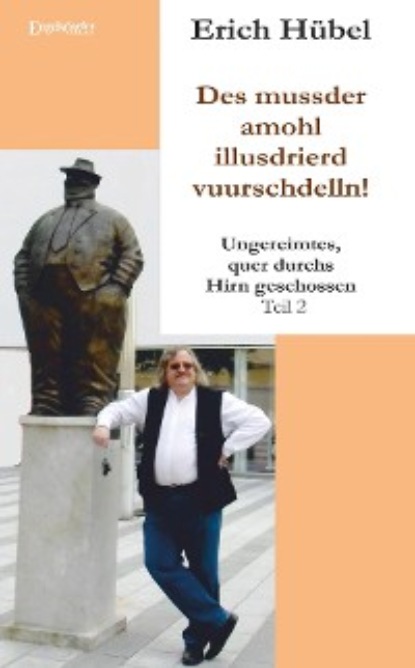 Erich H?bel — Des mussder amohl illusdrierd vuurschdelln!