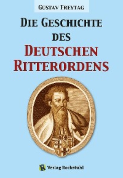 Gustav Freytag — Die Geschichte des Deutschen Ritterordens