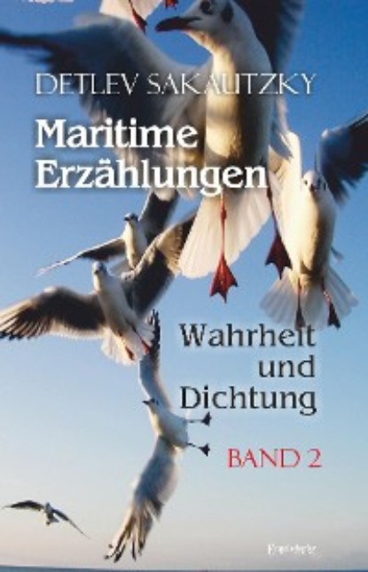 Detlev Sakautzky — Maritime Erz?hlungen - Wahrheit und Dichtung (Band 2)