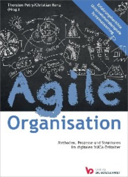 Группа авторов — Agile Organisation – Methoden, Prozesse und Strukturen im digitalen VUCA-Zeitalter