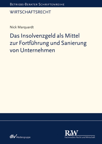 Nick Marquardt — Das Insolvenzgeld als Mittel zur Fortf?hrung und Sanierung von Unternehmen