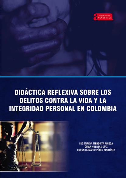 Omar Huertas D?az — Did?ctica reflexiva sobre los delitos contra la vida y la integridad personal en Colombia