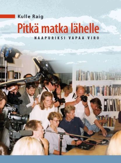 Pitkä matka lähelle. Naapuriksi vapaa Viro“ (2011)