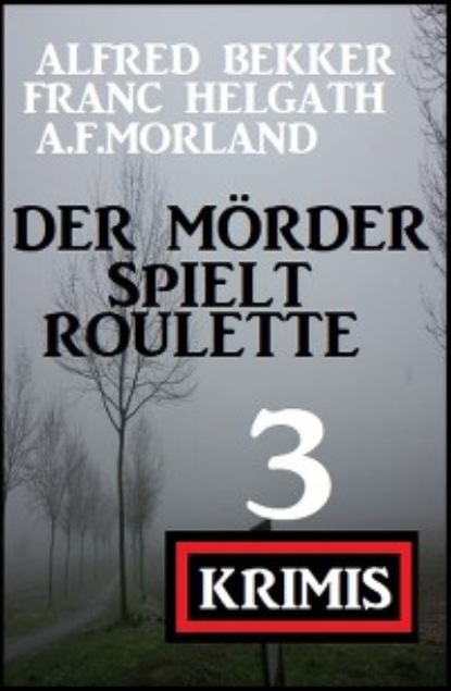 Der Mörder spielt Roulette: 3 Krimis