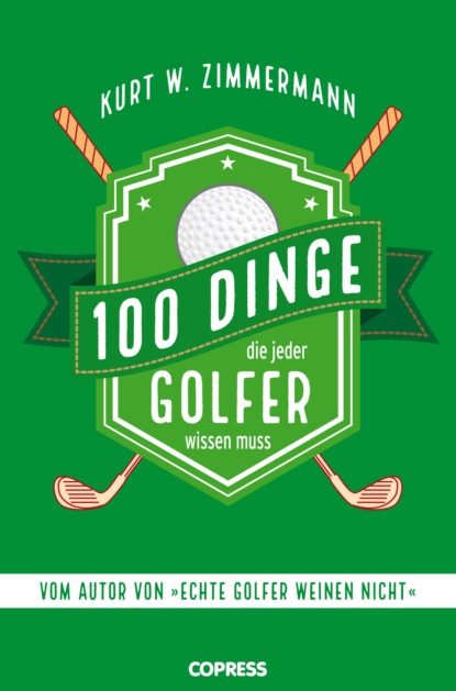 Kurt W. Zimmermann — 100 Dinge, die jeder Golfer wissen muss