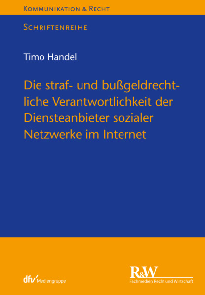 Timo Handel — Die straf- und bu?geldrechtliche Verantwortlichkeit der Diensteanbieter sozialer Netzwerke im Internet