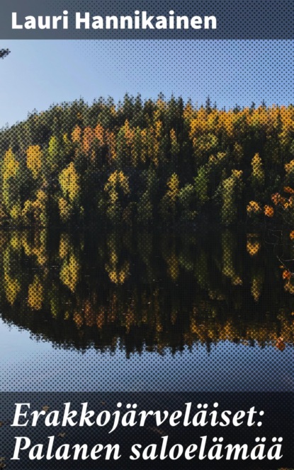 Erakkojärveläiset: Palanen saloelämää
