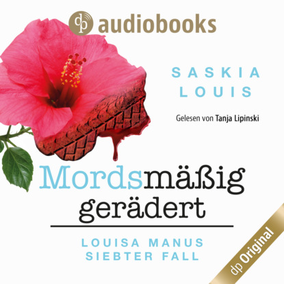 Louisa Manus siebter Fall: Mordsmäßig gerädert - Louisa Manu-Reihe, Band 7 (Ungekürzt)