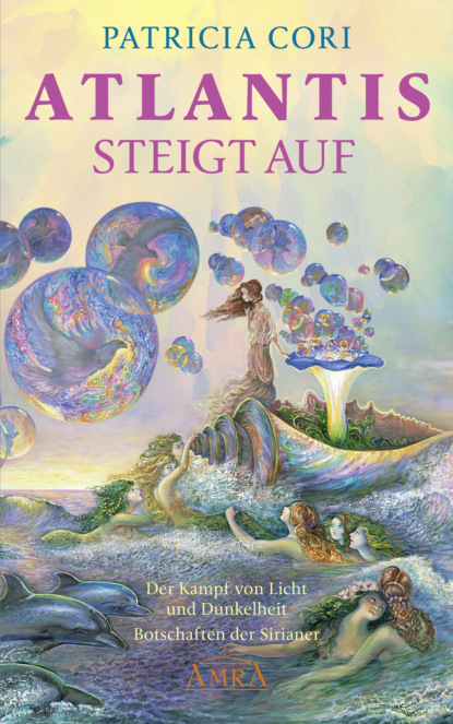 Atlantis steigt auf - Der Kampf von Licht und Dunkelheit. Botschaften der Sirianer