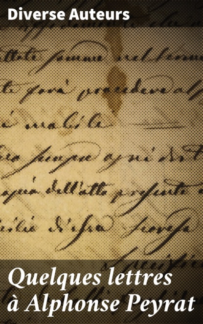 Quelques lettres à Alphonse Peyrat