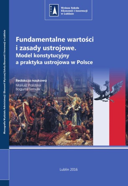 Fundamentalne wartości i zasady ustrojowe. Model konstytucyjny a praktyka ustrojowa w Polsce