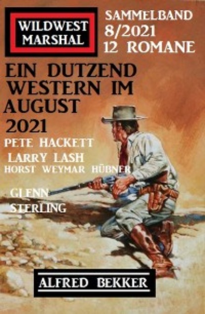 Ein Dutzend Western im August 2021: Wildwest Marshal Sammelband 12 Romane 8/2021