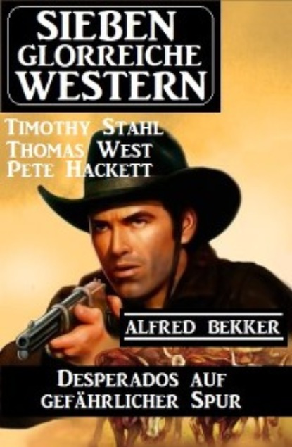 Desperados auf gefährlicher Spur: Sieben glorreiche Western
