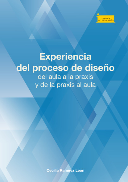 

Experiencia del proceso de diseo, del aula a la praxis y de la praxis al aula